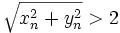 \sqrt{x_n^2 + y_n^2} &amp;amp;gt; 2