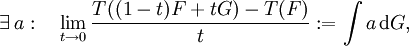 \exists \, a: \quad \lim_{t \to 0} \frac{T((1 - t)F+t G) - T(F)}{t} := \int a \, \mathrm{d} G ,\!