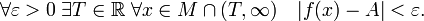 \forall \varepsilon &amp;gt; 0\; \exists T \in \R\; \forall x\in M\cap (T,\infty)\quad |f(x)-A| &amp;lt; \varepsilon.