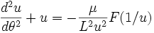 
\frac{d^{2}u}{d\theta^{2}} + u = -\frac{\mu}{L^{2}u^{2}}  F(1/u)
