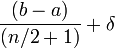 \frac{(b-a)}{(n/2+1)}+\delta