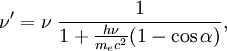 \nu'=\nu\;{1\over {1 + {h\nu\over {m_ec^2}}(1-\cos\alpha)}},