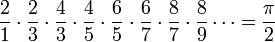 \frac{2}{1} \cdot \frac{2}{3} \cdot \frac{4}{3} \cdot \frac{4}{5} \cdot \frac{6}{5} \cdot \frac{6}{7} \cdot \frac{8}{7} \cdot \frac{8}{9} \cdots = \frac{\pi}{2} 