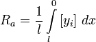 R_a=\frac{1}{l} \int\limits_{l}^{0} \left[ y_i \right]\, dx \,\!