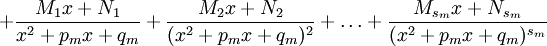 +
\frac{M_1 x + N_1}{x^2+p_m x +q_m}+\frac{M_2 x + N_2}{(x^2+p_m x +q_m)^2}+ \dots +
\frac{M_{s_m} x + N_{s_m}}{(x^2+p_m x +q_m)^{s_m}}
