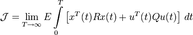 \mathcal{J} =  \lim_{T \to \infty} E \int\limits_{0}^{T} \left[ x^T(t)Rx(t) + u^T(t)Qu(t) \right] \, dt