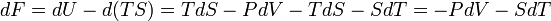 \! dF = dU - d(TS) = T dS - P dV - T dS - S dT = -P dV - S dT