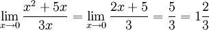 \lim_{x \to 0}\frac{x^2+5x} {3x} = \lim_{x \to 0}\frac{2x+5} {3} = \frac{5} {3}=1\frac{2}{3}