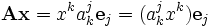 \mathbf{Ax} = x^ka^j_k\mathbf{e}_j = (a^j_kx^k)\mathbf{e}_j