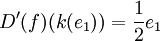 D'(f)(k(e_1)) = {1 \over 2}e_1
