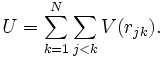 
U = \sum_{k=1}^{N} \sum_{j&amp;lt;k}  V(r_{jk}).
