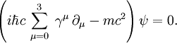 \left(i\hbar c \, \sum_{\mu=0}^3 \; \gamma^\mu \, \partial_\mu - mc^2 \right) \psi = 0.