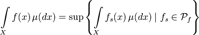 \int\limits_X f(x)\,\mu(dx) = \sup\left\{\int\limits_X f_s(x)\,\mu(dx)\; \vert\; f_s \in \mathcal{P}_f \right\}