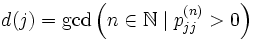 d(j) = \gcd \left(n \in \mathbb{N} \mid p_{jj}^{(n)} &amp;gt; 0 \right)