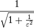 \frac{1}{\sqrt{1+ \frac{1}{\varepsilon^2}}}