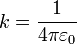 k=\frac{1}{4\pi\varepsilon_0}