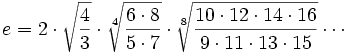 e=2\cdot\sqrt{\frac{4}{3}}\cdot\sqrt[4]{\frac{6\cdot 8}{5\cdot 7}}\cdot\sqrt[8]{\frac{10\cdot 12\cdot 14\cdot 16}{9\cdot 11\cdot 13\cdot 15}}\cdots