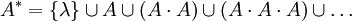 A^* = \lbrace\lambda\rbrace \cup A \cup (A\cdot A) \cup (A\cdot A\cdot A) \cup\dots