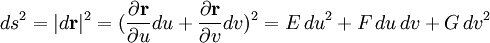 ds^2 = |d\mathbf{r}|^2 = (\frac{\partial\mathbf{r}}{\partial u} du + \frac{\partial\mathbf{r}}{\partial v} dv)^2 = E\,du^2 + F\,du\,dv + G\,dv^2