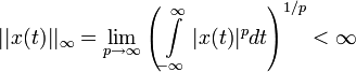 ||x(t)||_\infty = \lim_{p \to \infty} \left(\int\limits_{-\infty}^\infty |x(t)|^p dt \right)^{1/p} &amp;lt; \infty