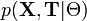 p( \mathbf X, \mathbf T | \Theta)