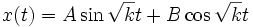 x(t)=A \sin \sqrt{k}t+ B \cos \sqrt{k}t