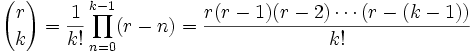 {r \choose k}={1 \over k!}\prod_{n=0}^{k-1}(r-n)=\frac{r(r-1)(r-2)\cdots(r-(k-1))}{k!}\,