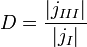 ~D={\frac{{\mathcal{j}}{j_{III}}{\mathcal{j}}}{{\mathcal{j}}{j_{I}}{\mathcal{j}}}}