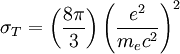 \sigma_T = \left(\frac {8\pi}{3}\right)\left(\frac {e^2}{m_e c^2}\right)^2 
