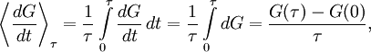 
\left\langle \frac{dG}{dt} \right\rangle_{\tau} = \frac{1}{\tau} \int\limits_{0}^{\tau} \frac{dG}{dt}\,dt = \frac{1}{\tau} \int\limits_{0}^{\tau} dG = \frac{G(\tau) - G(0)}{\tau},
