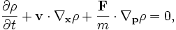 \frac{\partial\rho}{\partial t}+\mathbf{v}\cdot\nabla_\mathbf{x}\rho+\frac{\mathbf{F}}{m}\cdot\nabla_\mathbf{p}\rho=0,