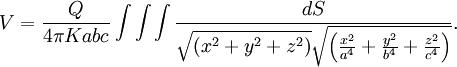 V =  \frac{Q}{4\pi Kabc}\int\int\int{\frac{dS}{\sqrt{(x^2 + y^2 + z^2)} \sqrt{\left(\frac{x^2}{a^4} + \frac{y^2}{b^4} + \frac{z^2}{c^4}\right)}}}.