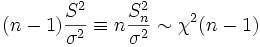 (n-1) \frac{S^2}{\sigma^2} \equiv n \frac{S^2_n}{\sigma^2} \sim \chi^2(n-1)