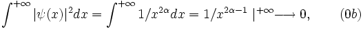 \! \int^{+\infty}|\psi(x)|^2dx=\int^{+\infty}1/x^{2\alpha}dx=1/x^{2\alpha-1}\mid^{+\infty} \longrightarrow 0, \qquad ( 0b )
