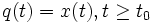 q(t)=x(t), t \ge t_0