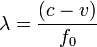 \lambda = \frac{\left({c-v}\right)}{f_0}