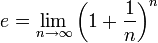 e = \lim_{n\to\infty} \left(1+\frac{1}{n}\right)^n