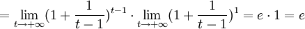  = \lim_{t \to +\infty}(1 + \frac{1}{t-1})^{t-1}\cdot \lim_{t \to +\infty}(1 + \frac{1}{t-1})^1 = e\cdot1=e