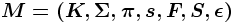 \boldsymbol{M = (K , \Sigma , \pi , s , F, S, \epsilon)}