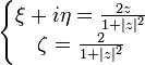 \left\{ \begin{matrix} \xi + i\eta = \frac{2z}{1+|z|^2} \\ \zeta = \frac{2}{1+|z|^2} \end{matrix}\right.