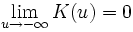 \lim\limits_{u \to -\infty} K(u) = 0
