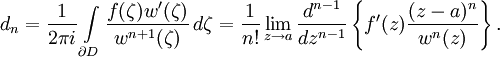 d_n=\frac{1}{2\pi i}\int\limits_{\partial D}\frac{f(\zeta)w'(\zeta)}{w^{n+1}(\zeta)}\,d\zeta=\frac{1}{n!}\lim_{z\to a}\frac{d^{n-1}}{dz^{n-1}}\left\{f'(z)\frac{(z-a)^n}{w^n(z)}\right\}.