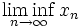 \liminf_{n\rightarrow\infty}{x_{n}}