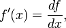 f'(x)=\frac{df}{dx},