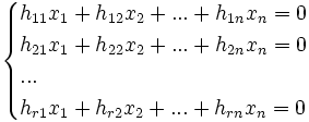 
\begin{cases} 
 h_{11} x_1 + h_{12} x_2 + ... + h_{1n} x_n = 0 \\
 h_{21} x_1 + h_{22} x_2 + ... + h_{2n} x_n = 0 \\
  ... \\
 h_{r1} x_1 + h_{r2} x_2 + ... + h_{rn} x_n = 0
\end{cases}
