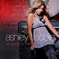 Обложка сингла «Be Good to Me» (Эшли Тисдейл при участии Дэвида Джэсси, 2007)