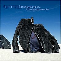 Обложка альбома «Raising Your Voice… Trying to Stop an Echo» (Hammock, 2006)