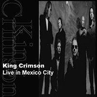 Обложка альбома «Live in Mexico City» (King Crimson, 1999)