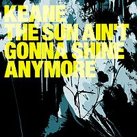 Обложка сингла «The Sun Ain't Gonna Shine Anymore» (Keane, 2005)