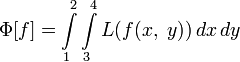 \Phi[f]=\int\limits_1^2\int\limits_3^4 L(f(x,\;y))\,dx\,dy